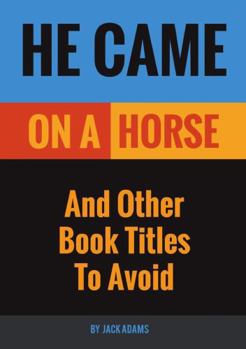 Paperback He Came On A Horse: And Other Book Titles To Avoid Book