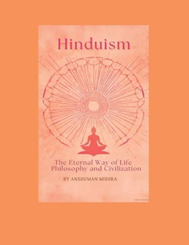 Hinduism: The Eternal Way of Life Philosophy and Civilization (Living Religions)