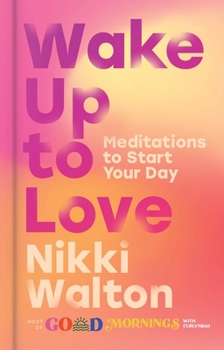 Hardcover Wake Up to Love: Meditations to Start Your Day Book