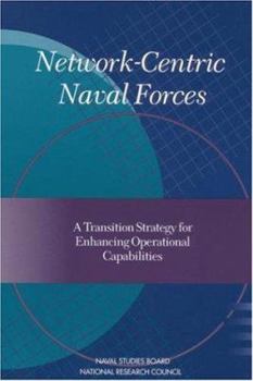 Paperback Network-Centric Naval Forces: A Transition Strategy for Enhancing Operational Capabilities Book