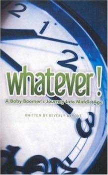 Paperback WHATEVER! A Baby Boomer's Journey Into Middle Age Book