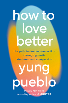 Hardcover How to Love Better: The Path to Deeper Connection Through Growth, Kindness, and Compassion Book