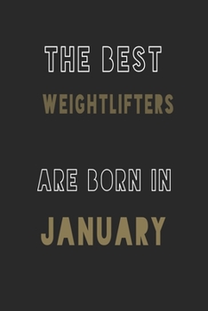 The Best weightlifters are Born in January journal: 6*9 Lined Diary Notebook, Journal or Planner and Gift with 120 pages