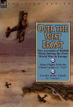 Hardcover Over the West Front: Two Accounts of British Pilots During the First World War in Europe Book