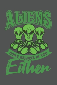 Aliens Don't Believe In You Either: Sci-Fi, Alien, Ufo, Weltraum Dina5 Liniert Notizbuch Tagebuch Planer Notizblock Kladde Journal Strazze Malheft