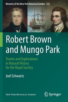 Paperback Robert Brown and Mungo Park: Travels and Explorations in Natural History for the Royal Society Book