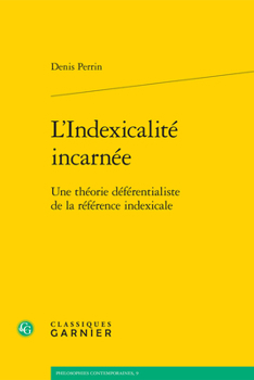 Paperback L'Indexicalite Incarnee: Une Theorie Deferentialiste de la Reference Indexicale [French] Book