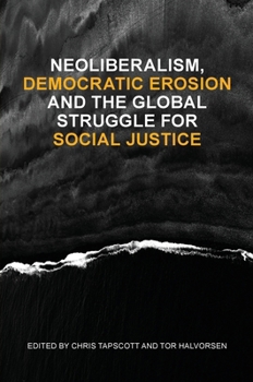 Paperback Neoliberalism, Democratic Erosion and the Global Struggle for Social Justice Book