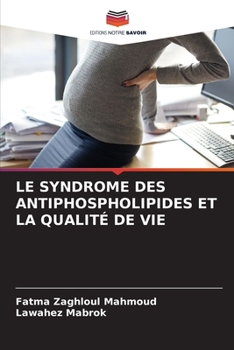 LE SYNDROME DES ANTIPHOSPHOLIPIDES ET LA QUALITÉ DE VIE (French Edition)