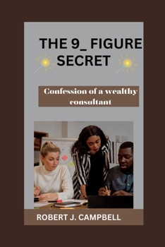 Paperback The 9_figure secret: Confession of a wealthy consultant Book