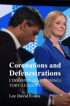 Coronations and Defenestrations: Choosing (and Losing) Tory Leaders