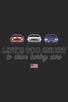 Paperback Life's Too Short To Drive Boring Cars: Life Too Short To Drive Boring Cars American Muscle USA Flag Journal/Notebook Blank Lined Ruled 6x9 100 Pages Book