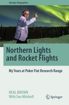 Northern Lights and Rocket Flights: My Years at Poker Flat Research Range (Springer Biographies)