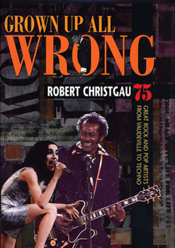 Paperback Grown Up All Wrong: 75 Great Rock and Pop Artists from Vaudeville to Techno Book