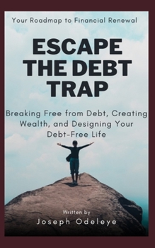 Paperback Escape the Debt Trap: Breaking Free from Debt, Creating Wealth, and designing your Debt-Free Life Book