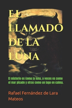 El llamado de la luna: El misterio es como la luna, a veces es como el mar picado y otras como un lago en calma.