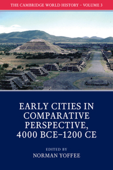 The Cambridge World History, Volume 3: Early Cities in Comparative Perspective, 4000 BCE-1200 CE - Book  of the Cambridge World History