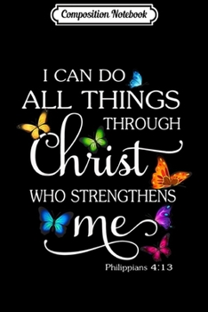 Paperback Composition Notebook: I Can Do All Things Through Christ Butterfly Art - Religious Journal/Notebook Blank Lined Ruled 6x9 100 Pages Book