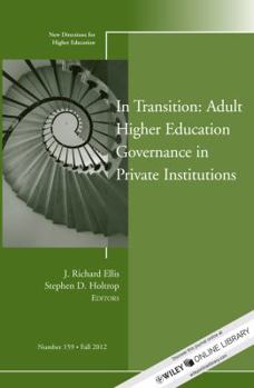 In Transition: Adult Higher Education Governance in Private Institutions: New Directions for Higher Education, Number 159