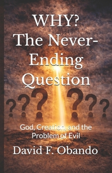 Paperback WHY? The Never-Ending Question: God, Creation, and the Problem of Evil Book