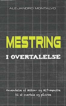 Paperback Mestring i overtalelse: Anvendelse af Milton- og NLP-mønstre til at overtale og påvirke [Danish] Book