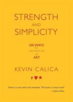 Paperback Strength and Simplicity: 100 Ways to Live Your Life as Art Book