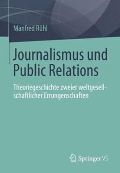 Paperback Journalismus Und Public Relations: Theoriegeschichte Zweier Weltgesellschaftlicher Errungenschaften [German] Book