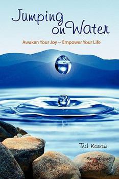 Paperback Jumping on Water: Awaken Your Joy Empower Your Life Book
