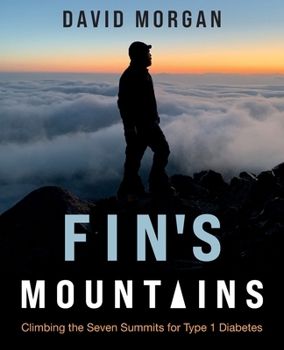 Paperback Fin's Mountains: Climbing the Seven Summits for Type 1 Diabetes Book