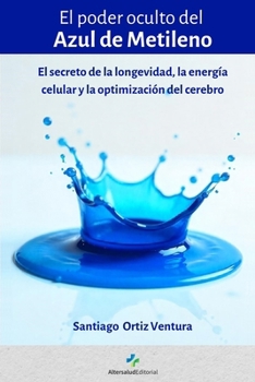 El Poder oculto del Azul de Metileno: El secreto de la longevidad, la energía celular y la optimización del cerebro (Spanish Edition)