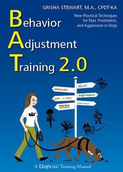 Paperback Behavior Adjustment Training 2.0: New Practical Techniques for Fear, Frustration, and Aggression in Dogs Book