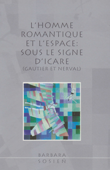 L' Homme Romantique et L'Espace : Sous le Signe d'Icare (Gautier et Nerval)