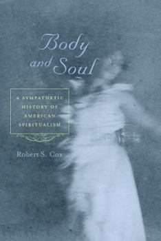 Paperback Body and Soul: A Sympathetic History of American Spiritualism Book