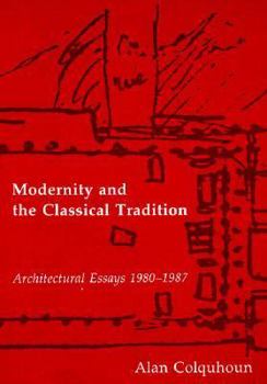 Paperback Modernity and the Classical Tradition: Architectural Essays 1980-1987 Book