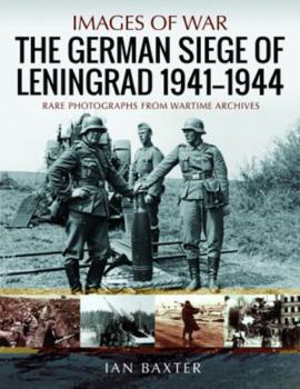 The German Siege of Leningrad, 1941–1944: Rare Photographs from Wartime Archives - Book  of the Images of War