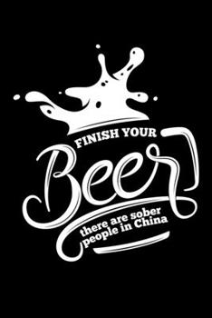 Finish Your Beer There are Sober People in China: Graph Paper Journal / Notebook / Diary Gift - 6”x9” - 120 pages - Graph Paper - 5mm x 5mm - Matte Cover