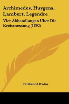 Paperback Archimedes, Huygens, Lambert, Legendre: Vier Abhandlungen Uber Die Kreismessung (1892) [German] Book