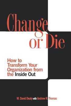 Paperback Change or Die: How to Transform Your Organization from the Inside Out Book