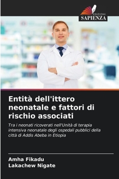 Entità dell'ittero neonatale e fattori di rischio associati: Tra i neonati ricoverati nell'Unità di terapia intensiva neonatale degli ospedali ... di Addis Abeba in Etiopia