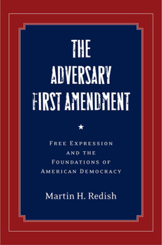 Hardcover The Adversary First Amendment: Free Expression and the Foundations of American Democracy Book