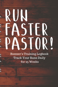 RUN FASTER PASTOR! Runner’s Training Logbook Track Your Runs Daily for 25 Weeks: Runners Training Log: Undated Notebook Diary 25 Week Running Log | ... Month Record Log Book | Fitness Gift Under 10