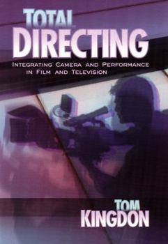 Paperback Total Directing: Integrating Camera and Performance in Film and Television Book