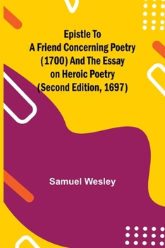 Paperback Epistle to a Friend Concerning Poetry (1700) and the Essay on Heroic Poetry (second edition, 1697) Book