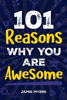 Paperback 101 Reasons Why You Are Awesome: Embrace Your Uniqueness, Celebrate Your Strengths, and Discover the Reasons Why You Are Truly Amazing! Book