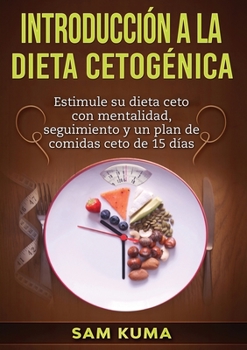 Paperback Introducción a la Dieta Cetogénica: Estimule su dieta ceto con mentalidad, seguimiento y un plan de comidas ceto de 15 días [Spanish] Book