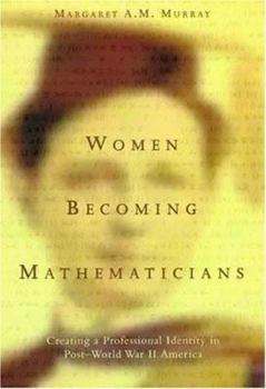 Paperback Women Becoming Mathematicians: Creating a Professional Identity in Post World War II America Book