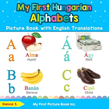 Paperback My First Hungarian Alphabets Picture Book with English Translations: Bilingual Early Learning & Easy Teaching Hungarian Books for Kids Book