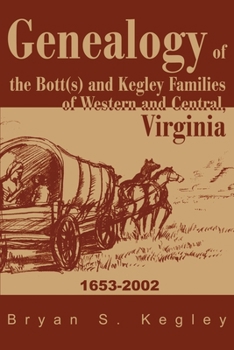 Paperback Genealogy of the Bott(s) and Kegley Families of Western and Central, Virginia: 1653 2002 Book