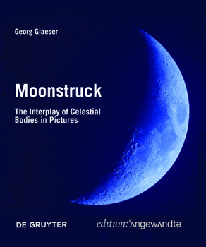 Paperback Moonstruck: The Interplay of Celestial Bodies in Pictures Book