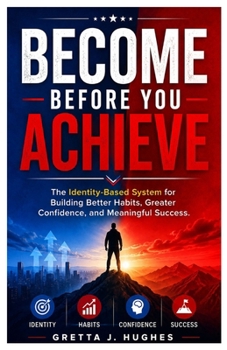 Paperback Become Before You Achieve: The Identity-Based System for Building Better Habits, Greater Confidence, and Meaningful Success Book